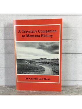 A Travelers Companion To Montana History By Carroll Van West 1991 Paperback